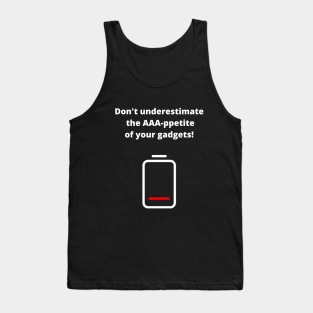 Do not underestimate the AAA-ppetite of your gadgets! Tank Top